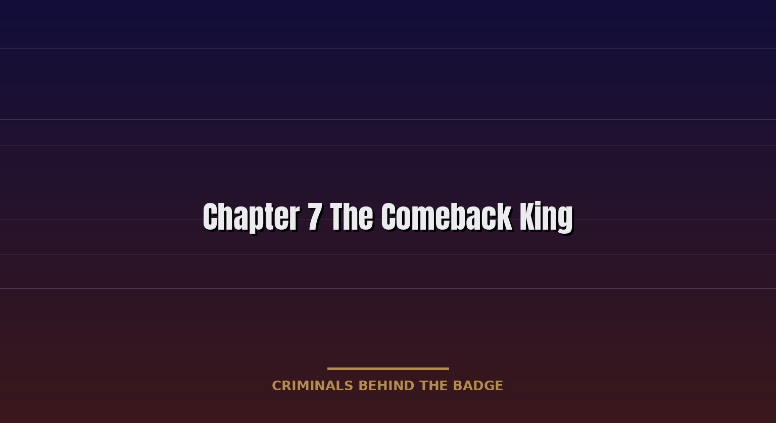 CHAPTER 7 — THE COMEBACK KING
