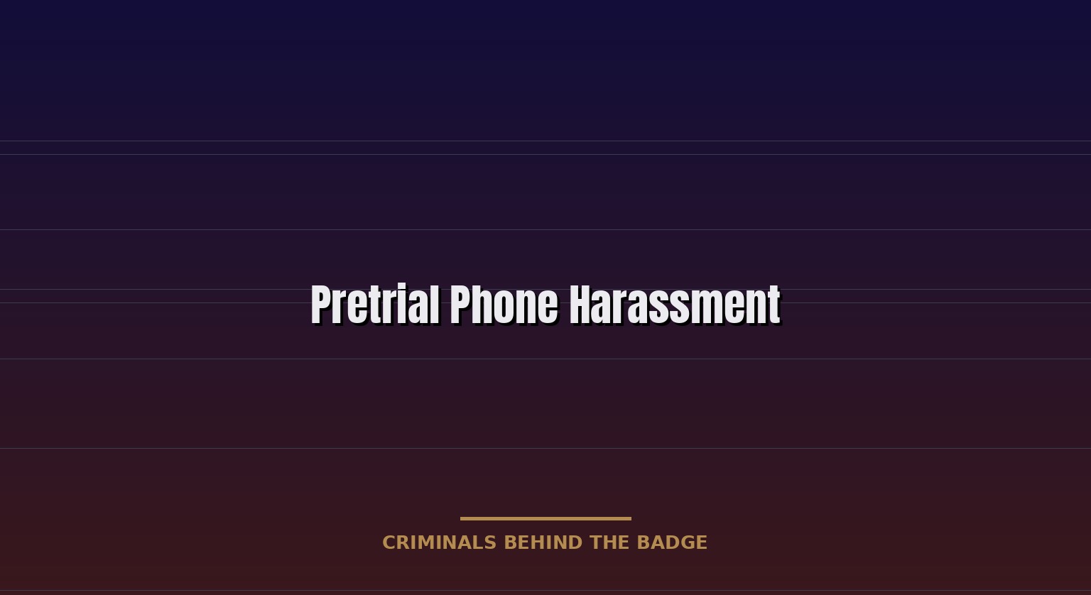 Pretrial Phone Harassment: Automated Call Tactics